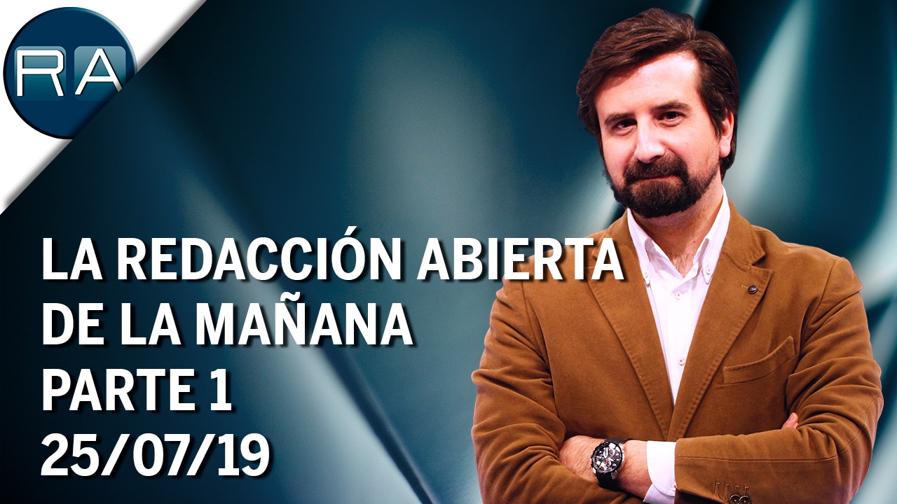 La Redacción Abierta de la mañana – Parte 1 – (25/07/19) – Programa Completo