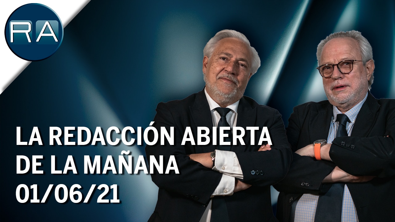 La Redacción Abierta de la mañana | 01/06/21 | Programa Completo
