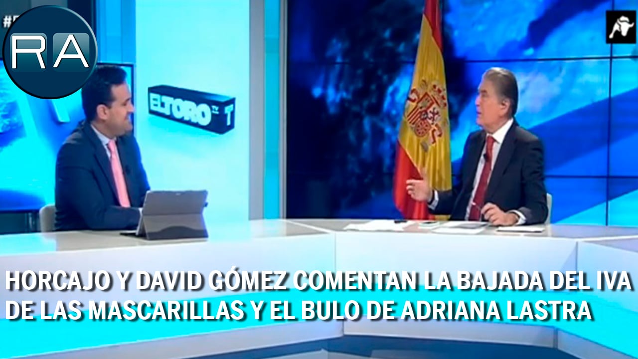 Horcajo y Gómez comentan la bajada del IVA de las mascarillas y el bulo de Adriana Lastra