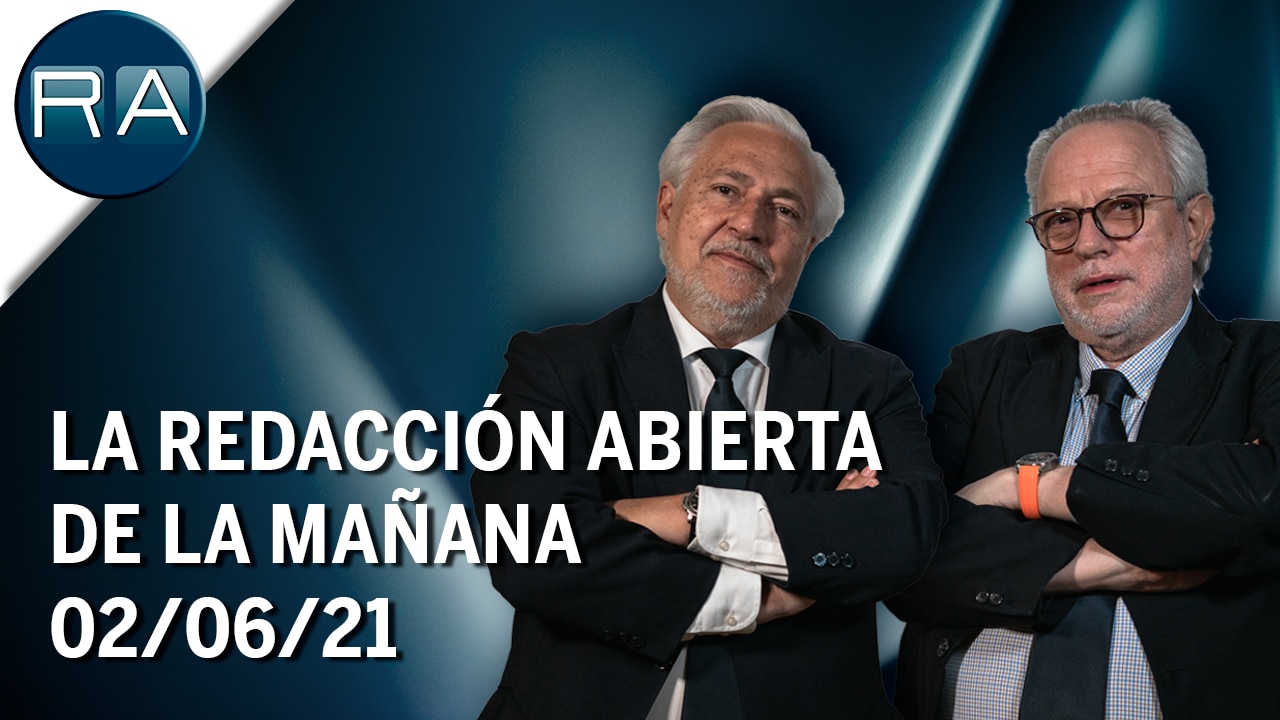 La Redacción Abierta de la mañana | 02/06/21 | Programa Completo