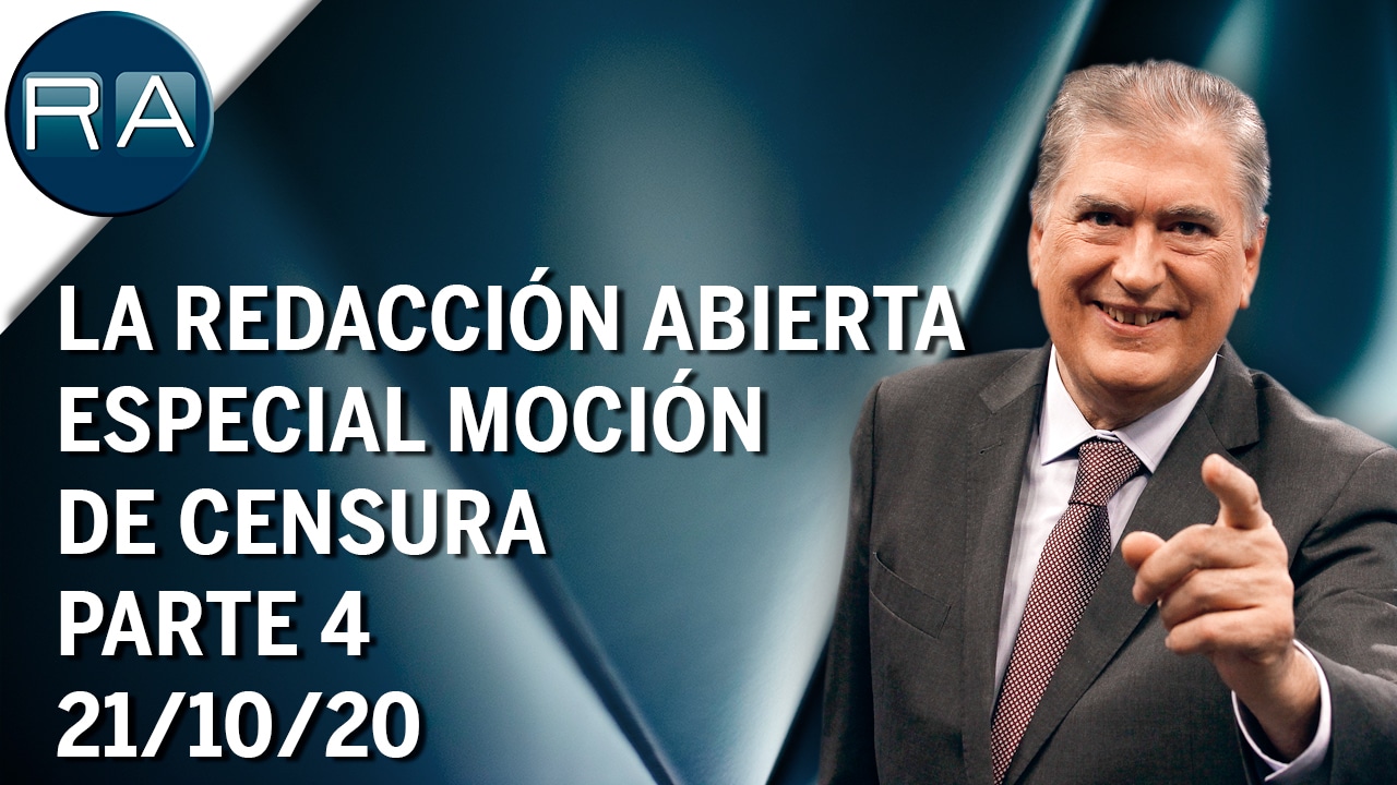 La Redacción Abierta Especial Moción de Censura | 21/10/20 | Parte 4