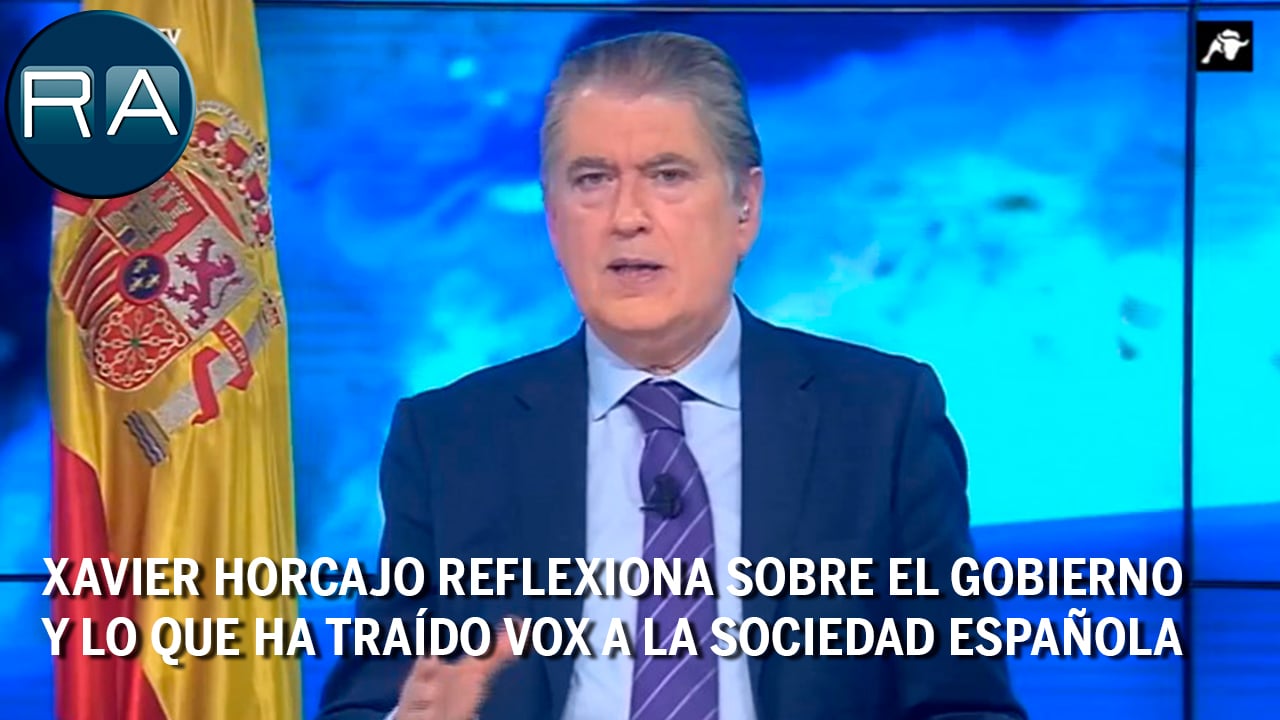 Xavier Horcajo reflexiona sobre el Gobierno y lo que ha traído VOX a la sociedad española