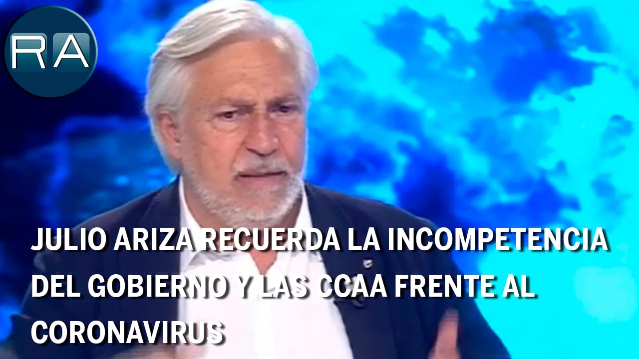 Julio Ariza recuerda la incompetencia del Gobierno y las CCAA frente al Coronavirus