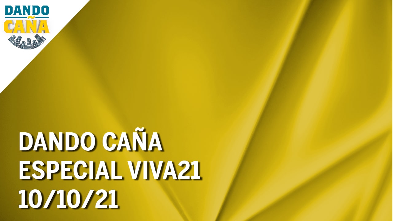 Dando Caña | Especial Viva 21 | 10/10/21 | Programa Completo