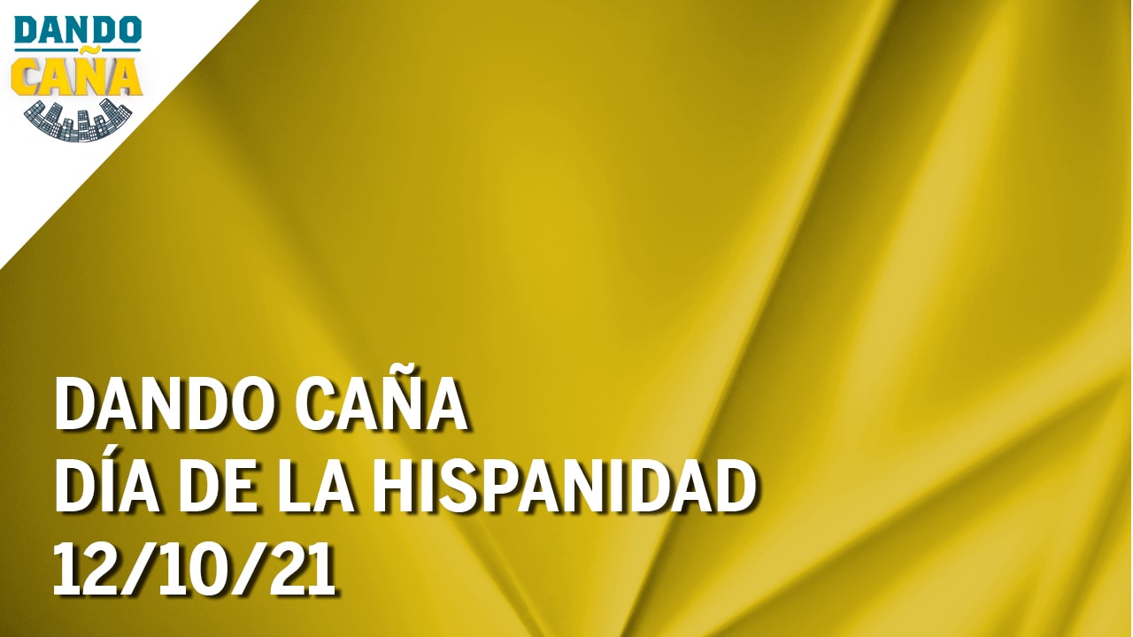 Dando Caña | Especial Día de la Hispanidad | 12/10/21 | Programa Completo