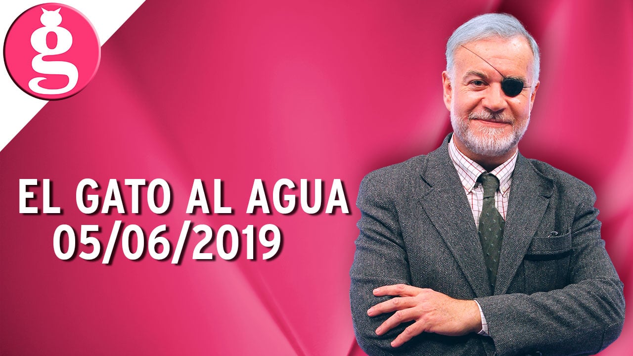 El Gato al Agua (05/06/2019) – Programa Completo