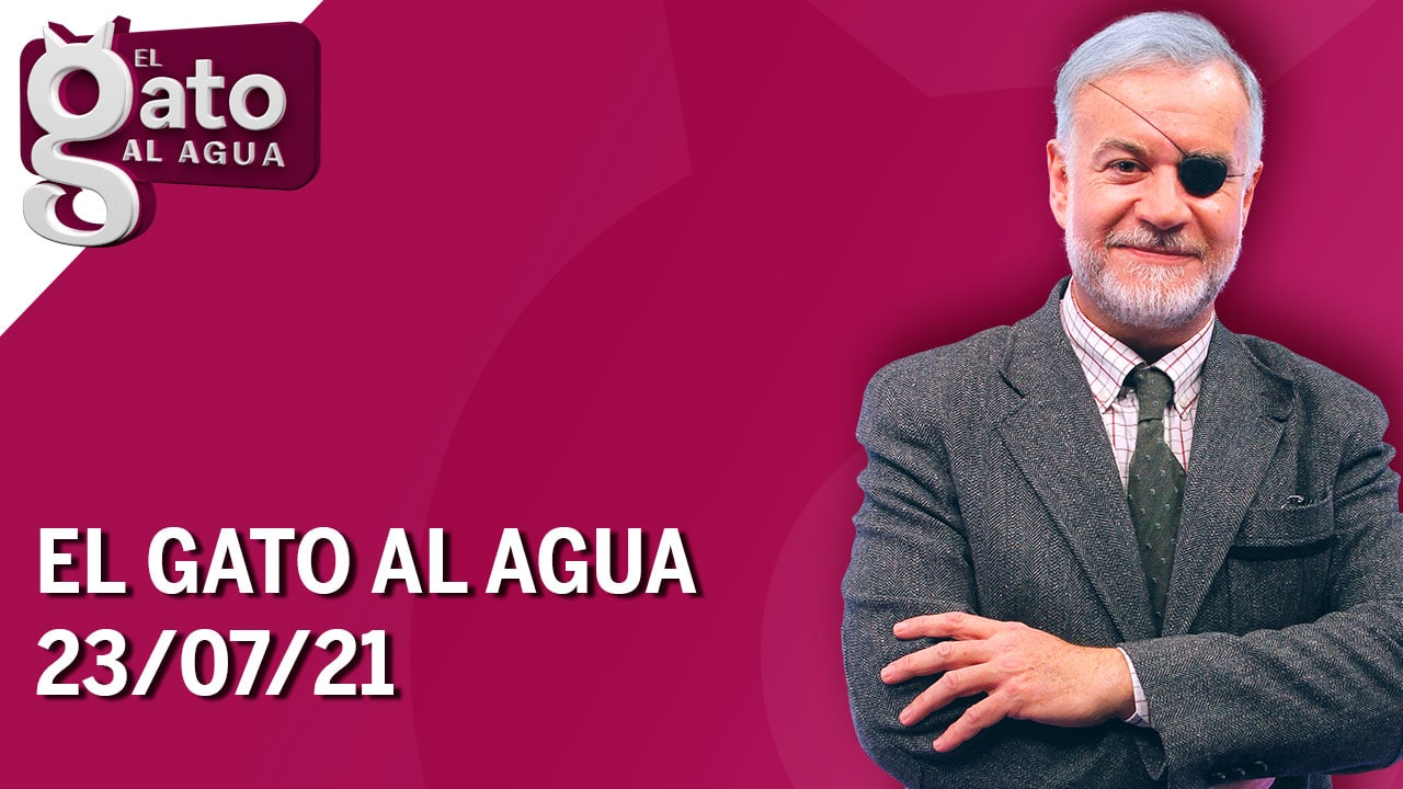 El Gato al Agua | 23/07/21 | Programa Completo