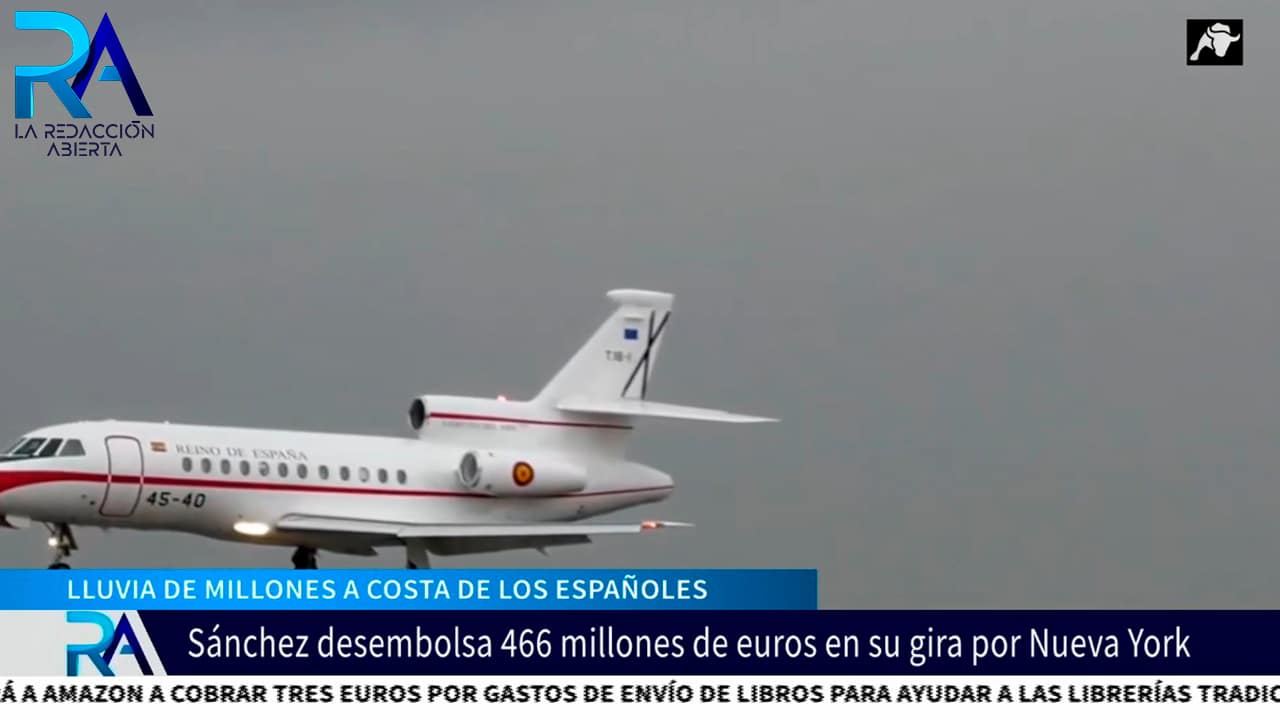 Lluvia de millones a costa de los españoles: Sánchez desembolsa 466 millones de € en su gira por NY