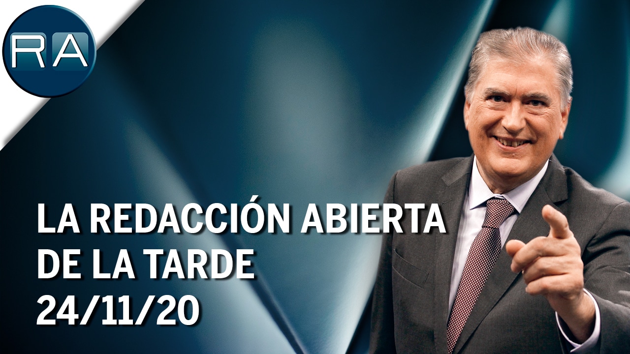 La Redacción Abierta de la tarde | 24/11/20 | Programa Completo