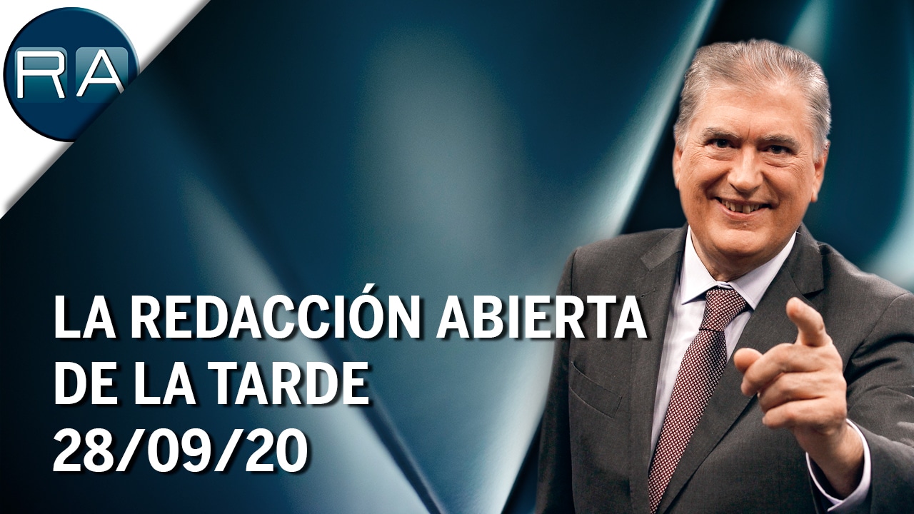 La Redacción Abierta de la tarde | 28/09/20 | Programa Completo