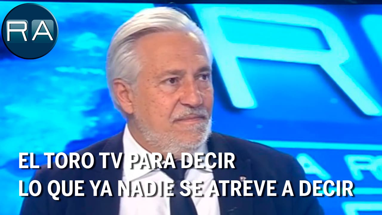 El Toro TV para decir lo que ya nadie se atreve a decir