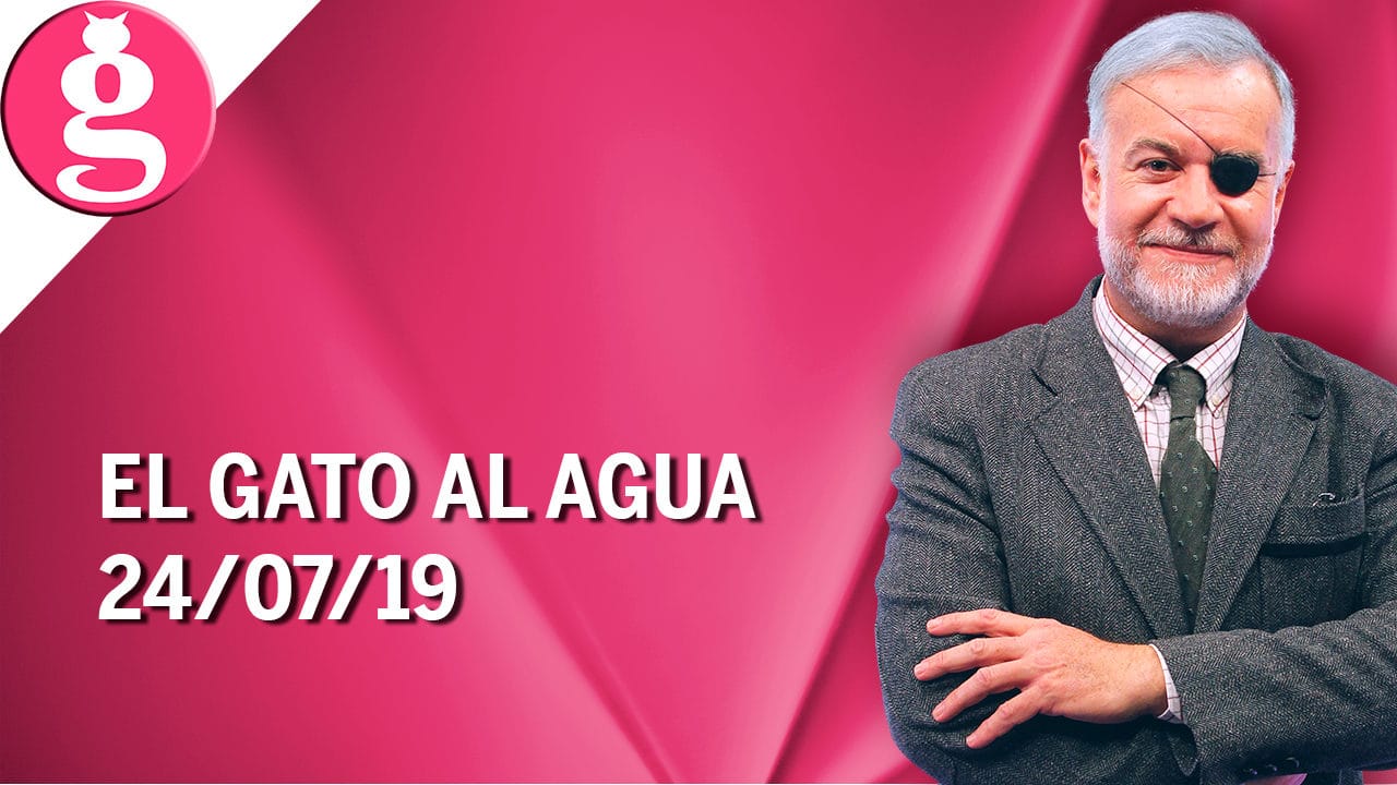 El Gato al Agua (24/07/2019) – Programa Completo