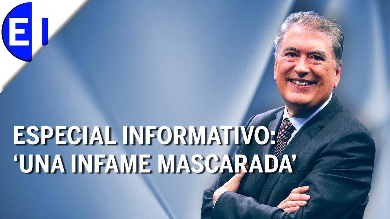 Especial Informativo|Una infame mascarada