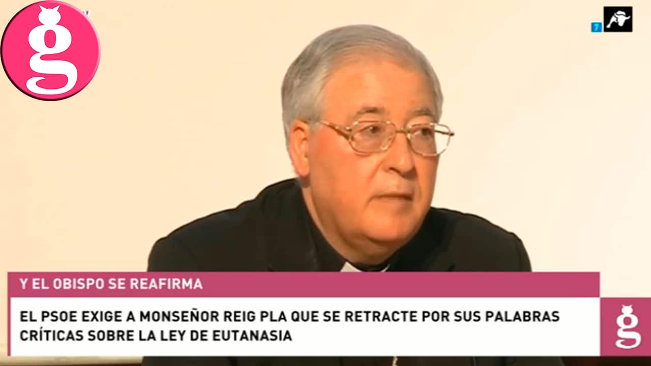 El PSOE pide a Mons. Reig Pla que se retracte de sus palabras sobre la ley de eutanasia