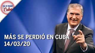 Más se perdió en Cuba (14/03/20) -Programa completo