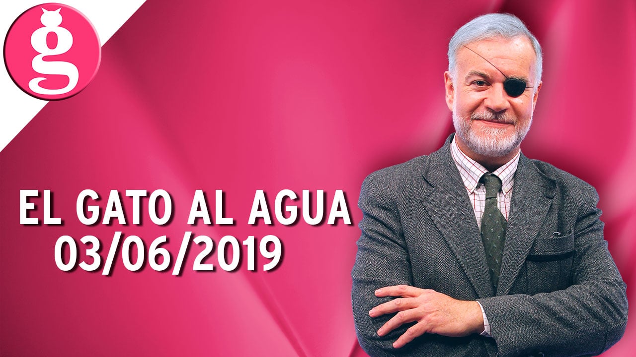 El Gato al Agua (03/06/2019) – Programa Completo