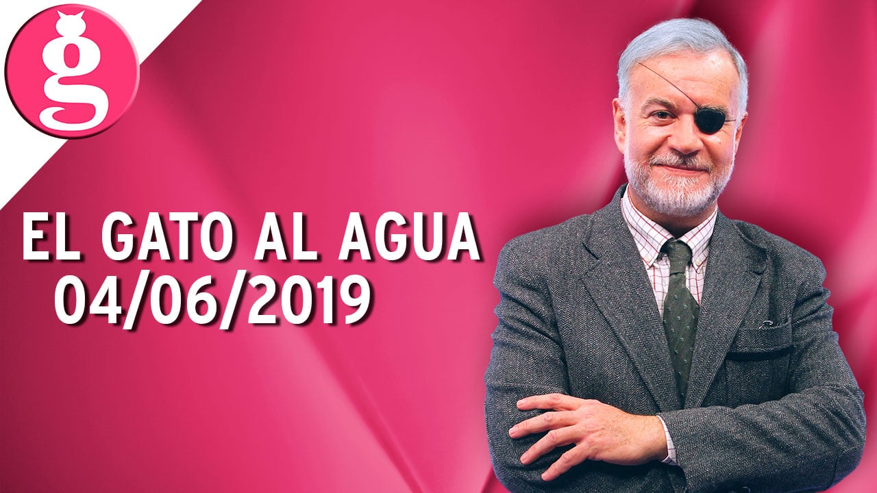 El Gato al Agua (04/06/2019) – Programa Completo