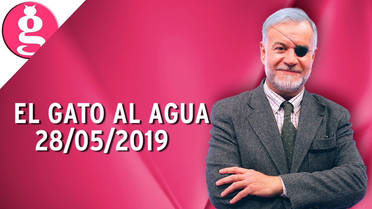 El Gato al Agua (28/05/2019) – Programa Completo