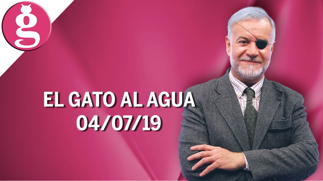 El Gato al Agua (04/07/2019) – Programa Completo