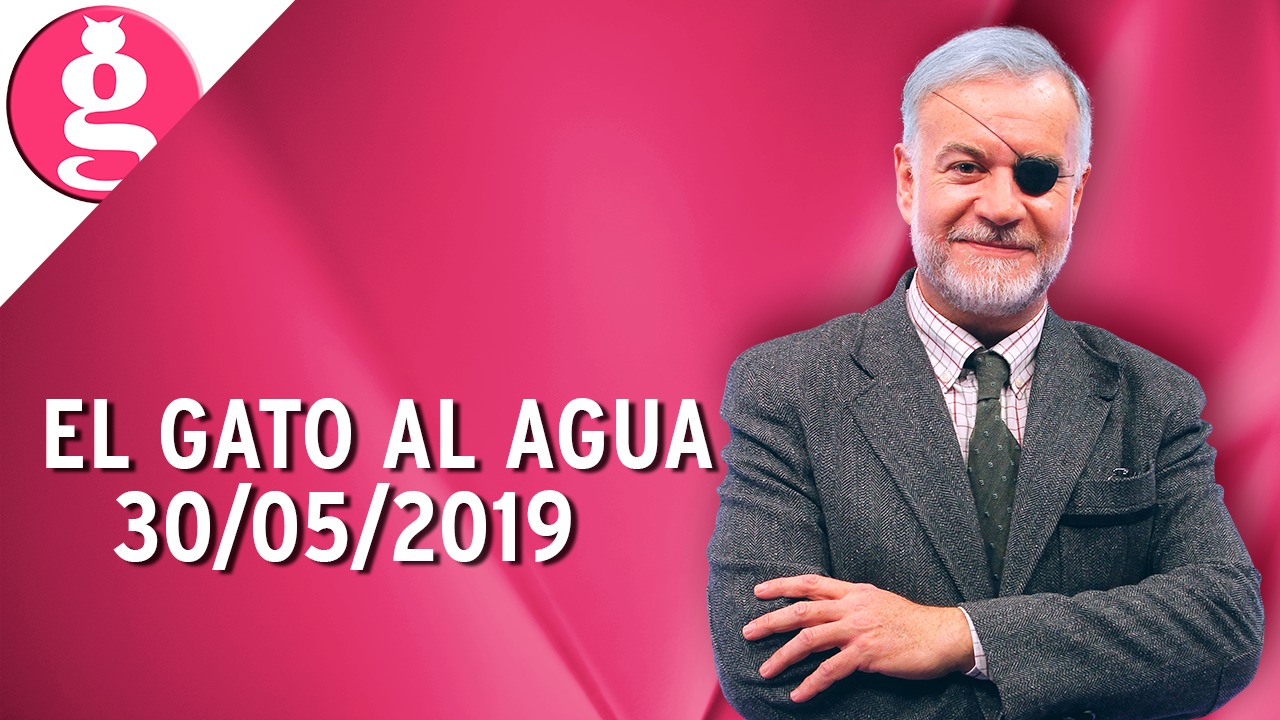El Gato al Agua (30/05/2019) – Programa Completo
