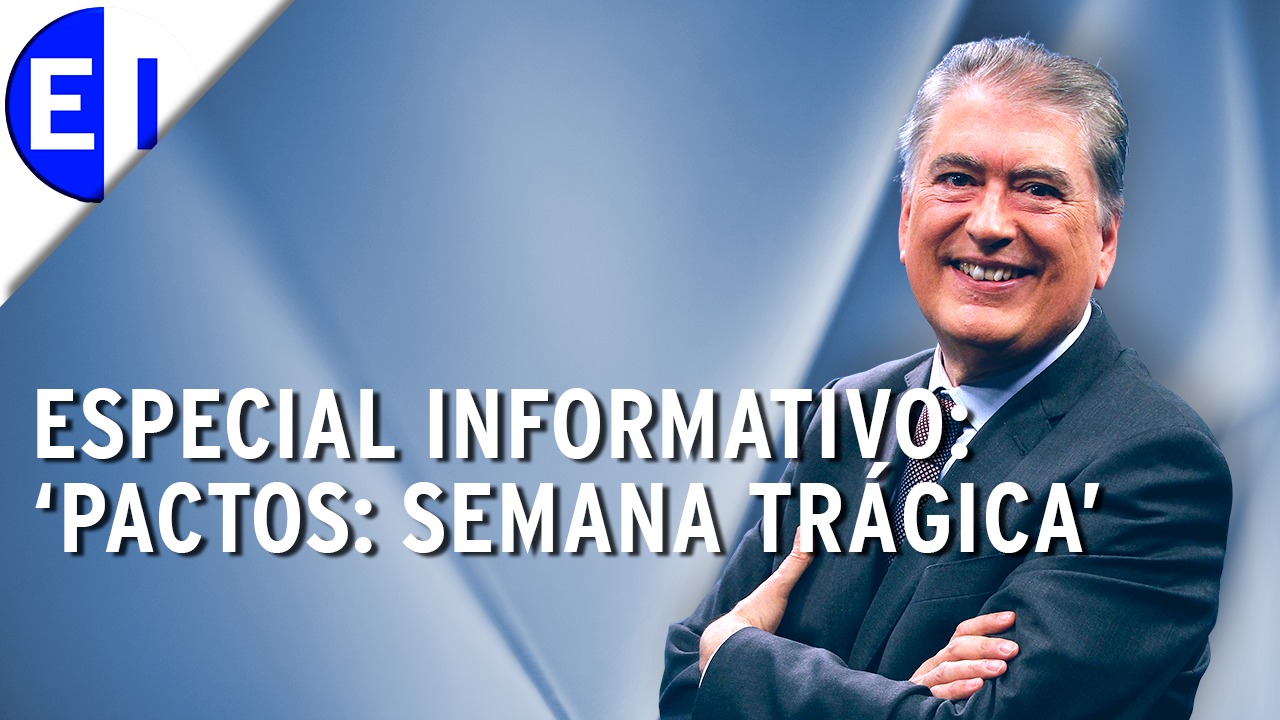 Especial Informativo | ‘Pactos: Semana trágica’