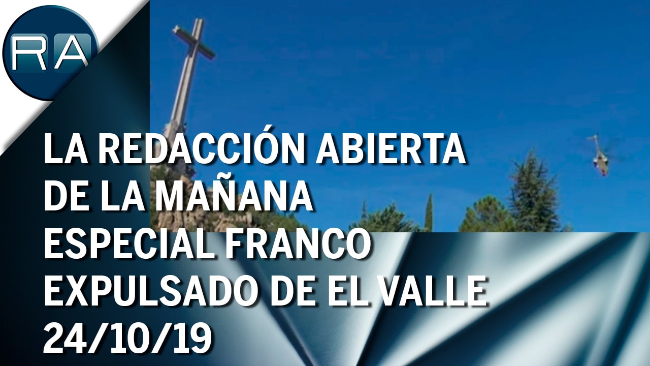 Franco expulsado de El Valle | La Redacción Abierta de la mañana | Especial (24/10/19) – Programa Completo