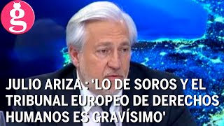 Julio Ariza: ‘Lo de Soros y el Tribunal Europeo de Derechos Humanos es gravísimo’