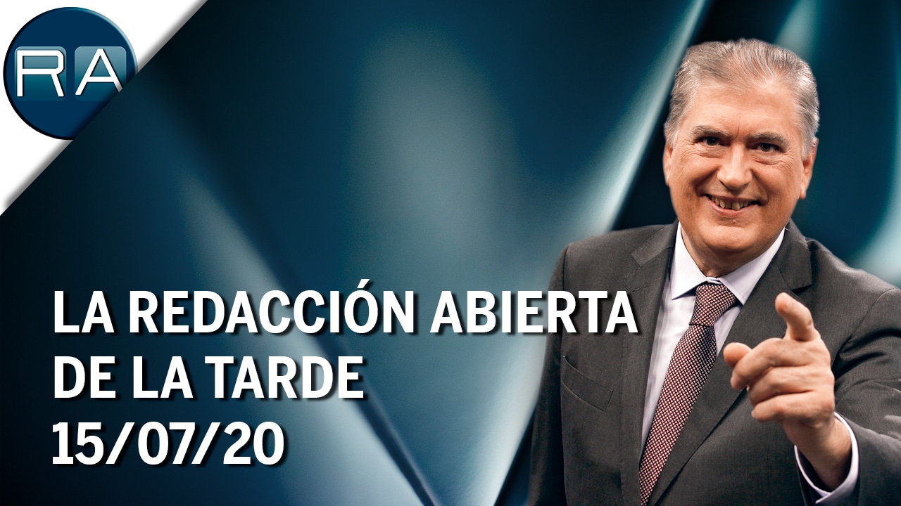 La Redacción Abierta de la tarde (15/07/20) – Programa Completo