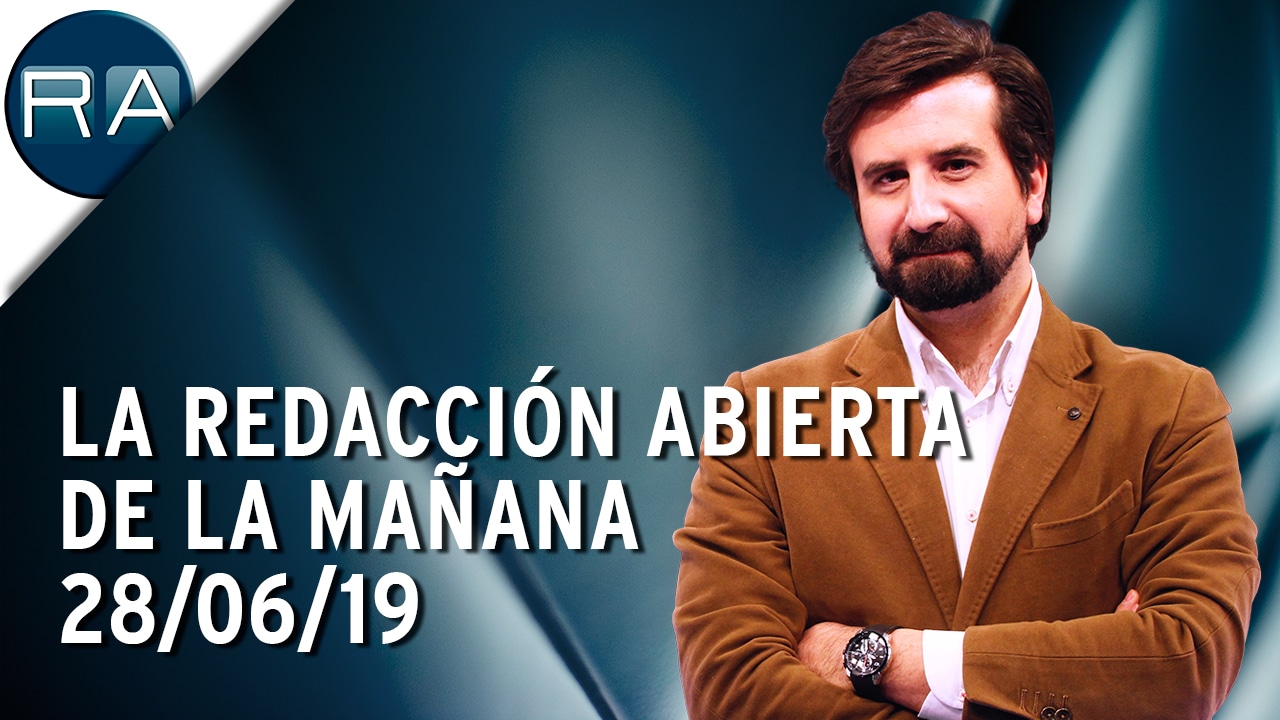 La Redacción Abierta de la mañana (28/06/19) – Programa Completo