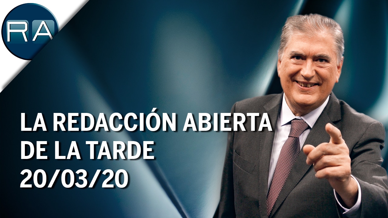 La Redacción Abierta de la tarde (20/03/20) – Programa Completo