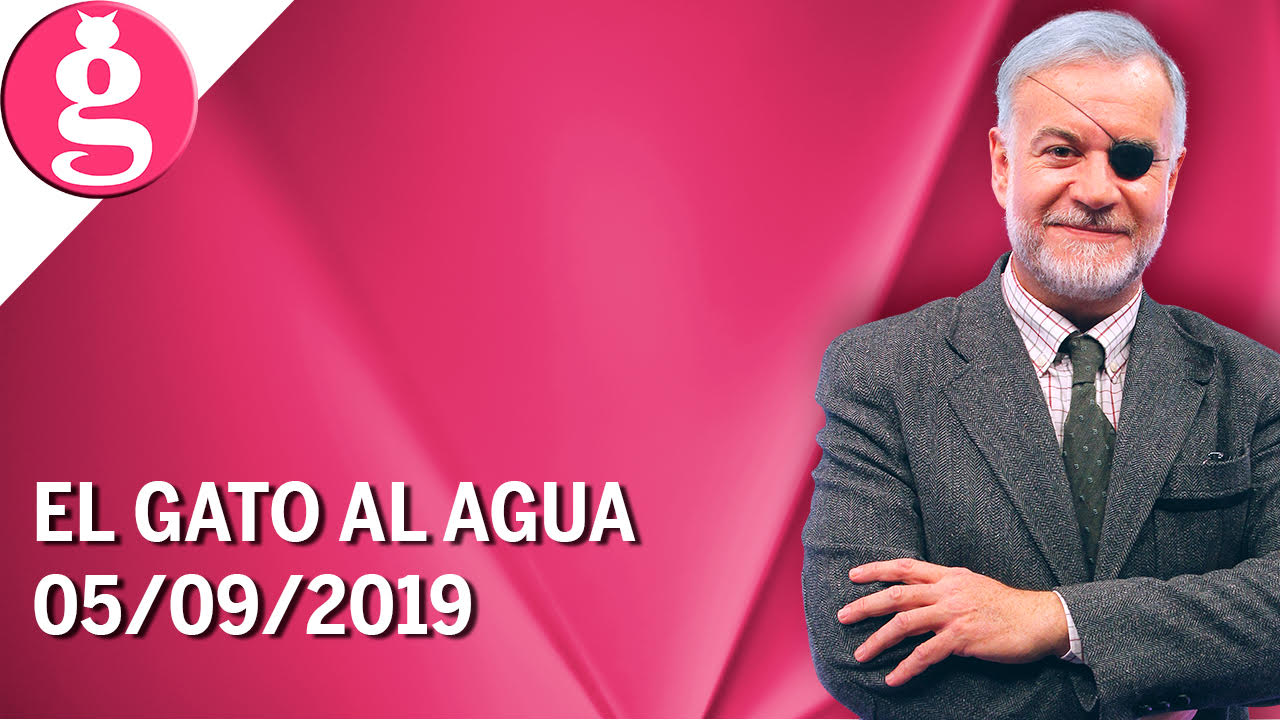 El Gato al Agua (05/09/19) – Programa Completo