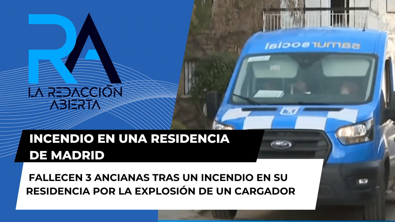  La explosión de un cargador, el desencadenante de un incendio que se ha cobrado la vida de 3 ancianas en una residencia de Madrid