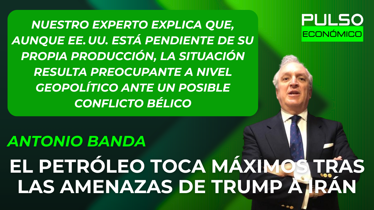 Antonio Banda sobre el petróleo toca máximos tras las nuevas amenazas de Trump a Irán